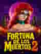 Fortuna De Los Muertos 2